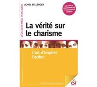 La vérité sur le charisme l'art d'inspirer l'action Lionel Bellenger (Auteur)