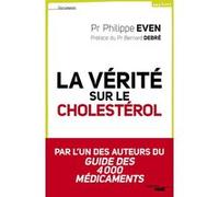La vérité sur le cholestérol Philippe Even (Auteur), Bernard Debré (Préface)