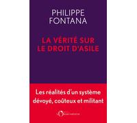 La Vérité sur le droit d'asile Un industrie insoupçonnée financée par l'État - philippe Fontana - L'observatoire Eds De - broché - Essai
