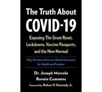 La vérité sur le : Exposer la Grande Réinitialisation, les Lockdowns, les Passeports Vaccins, et la Nouvelle Normalité (Mercola Joseph)