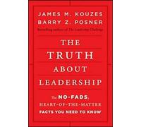 La vérité sur le leadership : La vérité sur le leadership : les faits sans fadeur, au cœur du sujet, que vous devez connaître