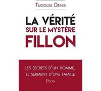 La vérité sur le mystère Fillon Tugdual Denis (Auteur)