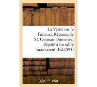 La Vérité sur le Panama. Réponse de M. Cosmao-Dumenez, député à un rallié inconscient. (avril 1893.) - Cosmao-Dumenez - Hachette Bnf - broché - Livre