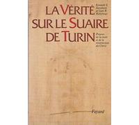 La Vérité sur le Suaire de Turin: Preuves de la mort et de la résurrection du Christ