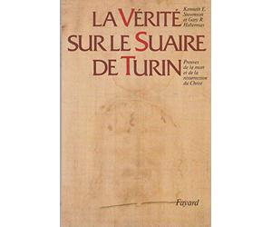 La Vérité sur le Suaire de Turin: Preuves de la mort et de la résurrection du Christ