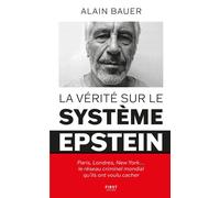 La vérité sur le système Epstein : Paris, Londres, New York le réseau criminel mondial qu'ils ont voulu cacher - Alain BAUER - First - ebook (ePub) - Essai