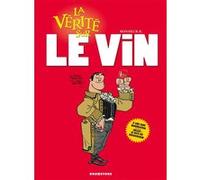 La vérité sur le vin Monsieur B. (Dessinateur), Monsieur B. (Auteur), Sophie Dumas (Coloriste)