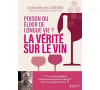 La Vérité Sur Le Vin - Poison Ou Élixir De Longue Vie