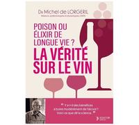 La Vérité Sur Le Vin - Poison Ou Élixir De Longue Vie