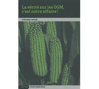 La vérité sur les OGM, c'est notre affaire !