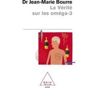 La Vérité sur les oméga-3 Jean-Marie Bourre (Auteur)