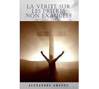 LA VERITE SUR LES PRIERES NON EXAUCEES