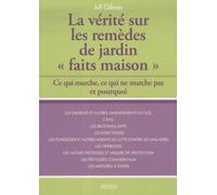 La Vérité Sur Les Remèdes De Jardin "Faits Maison - Ce Qui Marche, Ce Qui Ne Marche Pas Et Pourquoi