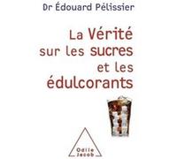 La Vérité sur les sucres et les édulcorants Edouard Pélissier (Auteur)