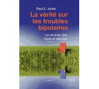 La vérité sur les troubles bipolaires - Paul E. Jones - Josette Lyon - broché - Essai