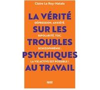 La vérité sur les troubles psychiques au travail Claire Le Roy-Hatala (Auteur)
