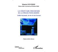 La vérité sur l'invention de la projection animée Emile Reynaud, sa vie et ses travaux - Maurice Noverre - L'harmattan - broché - Etude