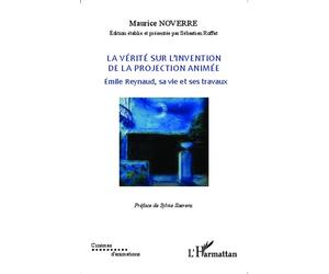 La vérité sur l'invention de la projection animée Emile Reynaud, sa vie et ses travaux - Maurice Noverre - L'harmattan - broché - Etude