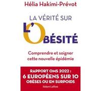 La Vérité sur l'obésité - Comprendre et soigner cette nouvelle épidémie Hélia Hakimi-Prévot (Auteur)