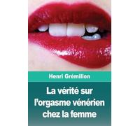 La vérité sur l'orgasme vénérien chez la femme