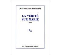 La vérité sur Marie - Jean-Philippe Toussaint - Minuit - broché - Roman