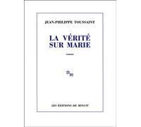 La vérité sur Marie - Jean-Philippe Toussaint - Minuit - broché - Roman