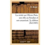 La vérité sur Olivier Pain, son rôle au Soudan et son assassinat. 2e édition Ch. Berger (Auteur)