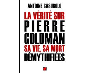 La vérité sur Pierre Goldman, sa vie, sa mort démythifiées