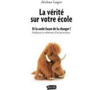 La vérité sur votre école Jérôme Logre (Auteur)
