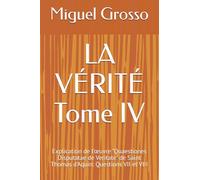 LA VÉRITÉ Tome IV: Explication de l'œuvre "Quaestiones Disputatae de Veritate" de Saint Thomas d'Aquin: Questions VII et VIII