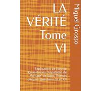 LA VÉRITÉ Tome VI: Explication de l'œuvre "Quaestiones Disputatae de Veritate" de Saint Thomas d'Aquin: Questions XI et XII