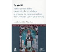 La vérité Vérité et crédibilité : construire la vérité dans le système de communication de l'Occident (XIIIe-XVIIe siècle) - Jean-Philippe Genet - De La Sorbonne Editions - broché - Etude