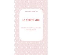 La Vérité Vide: Parler Sans Dire, Entendre Sans Écouter