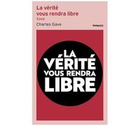 La Vérité Vous Rendra Libre - L'histoire Des Quarante Dernières Années Revue Et Corrigée Par Charles Gave