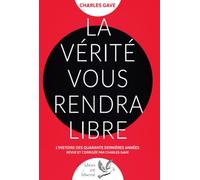 La Vérité vous rendra libre: L'histoire des quarante dernières années revue et corrigée par Charles Gave