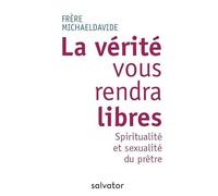 La vérité vous rendra libres: Spiritualité et sexualité du prêtre
