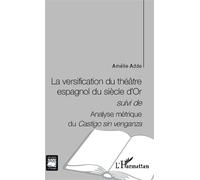 La versification du théâtre espagnol du siècle d'Or suivi de - Analyse métrique du Castigo sin venganza - Amélie Adde - L'harmattan - broché - Etude