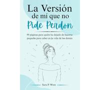 La Versión De Mí Cue No Pide Perdón: 99 páginas para quien ha dejado de hacerse pequeña para caber en la vida de los demás