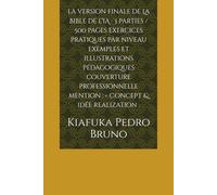 la version finale de La Bible de l’IA : 3 parties / 500 pages exercices pratiques par niveau exemples et illustrations pédagogiques couverture professionnelle mention : « Concept & idée realization :