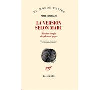 La Version selon Marc Histoire simple virgule cent pages - Péter Esterházy - Gallimard - broché - Roman