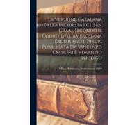 La Versione Catalana Della Inchiesta Del San Graal Secondo Il Codice Dell'ambrosiana Dil Milano I. 79 Sup., Pubblicata Da Vincenzo Crescini E Venanzio Todesco