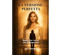 LA VERSIONE PERFETTA: Quello che i social non ti diranno mai
