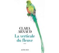 La Verticale du fleuve Clara Arnaud (Auteur)
