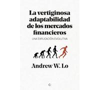 La vertiginosa adaptabilidad de los mercados financieros/ Adaptive Markets: Un explicación evolutiva/ Financial Evolution at the Speed of Thought