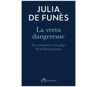 La Vertu Dangereuse - Les Entreprises Et Le Piège De La Bien-Pensance