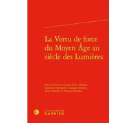 La Vertu De Force Du Moyen Age Au Siècle Des Lumières