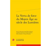 La Vertu de force du Moyen Âge au siècle des Lumières - François Roudaut - Classiques Garnier - broché - Essai