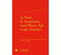 La Vertu de tempérance entre Moyen Âge et âge classique - Giuliano Ferretti - Classiques Garnier - relié - Essai