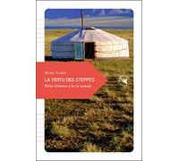 La vertu des steppes: Petite révérence à la vie nomade