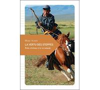 La vertu des steppes: Petite révérence à la vie nomade